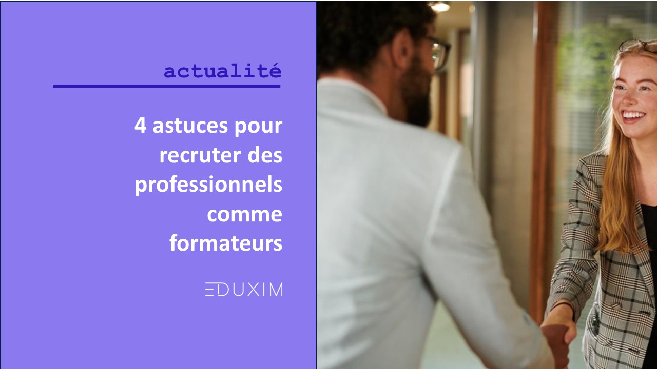 4 astuces pour recruter des professionnels comme formateurs. Article par Eduxim.